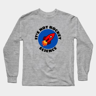 It's Not Rocket Science | Rocket Pun Long Sleeve T-Shirt